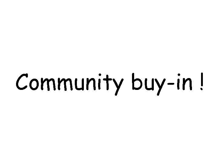 Community buy-in ! 