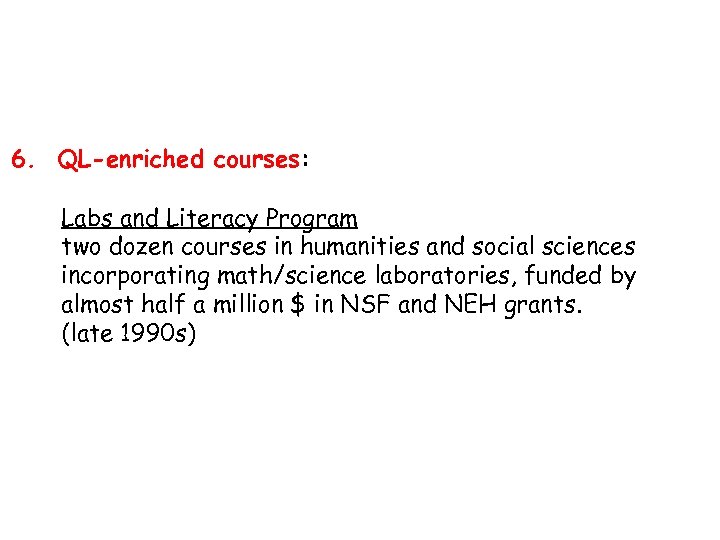 6. QL-enriched courses: Labs and Literacy Program two dozen courses in humanities and social