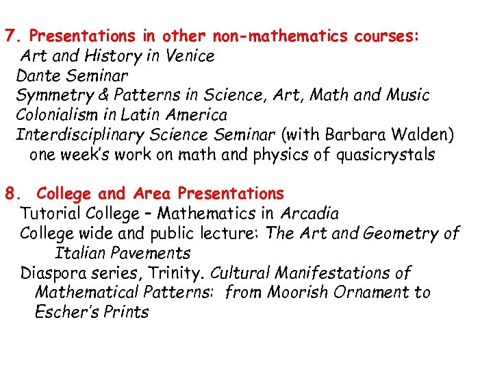 7. Presentations in other non-mathematics courses: Art and History in Venice Dante Seminar Symmetry