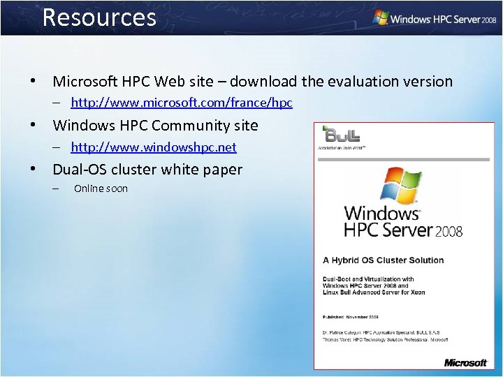 Resources • Microsoft HPC Web site – download the evaluation version – http: //www.