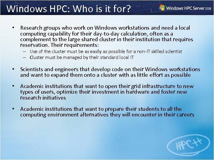 Windows HPC: Who is it for? • Research groups who work on Windows workstations