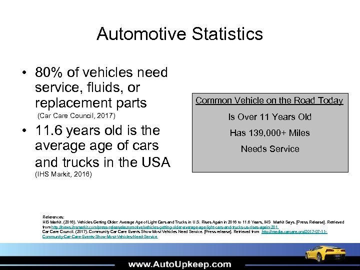 Automotive Statistics • 80% of vehicles need service, fluids, or replacement parts (Car Care