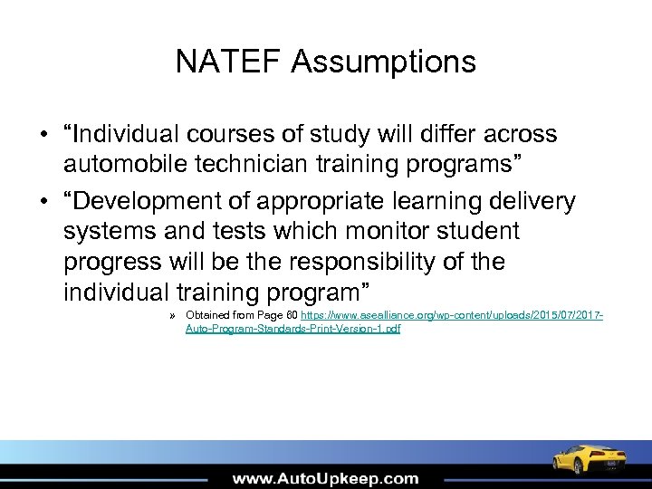 NATEF Assumptions • “Individual courses of study will differ across automobile technician training programs”