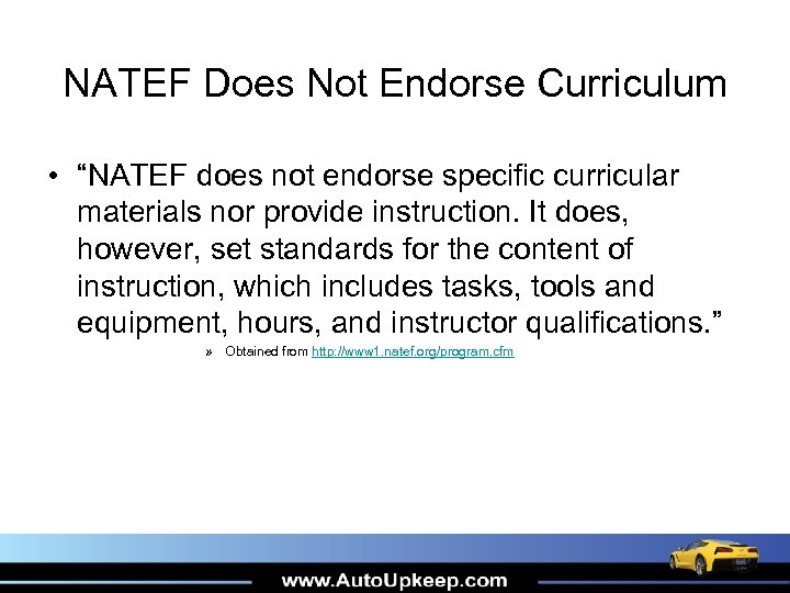 NATEF Does Not Endorse Curriculum • “NATEF does not endorse specific curricular materials nor