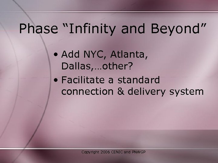 Phase “Infinity and Beyond” • Add NYC, Atlanta, Dallas, …other? • Facilitate a standard