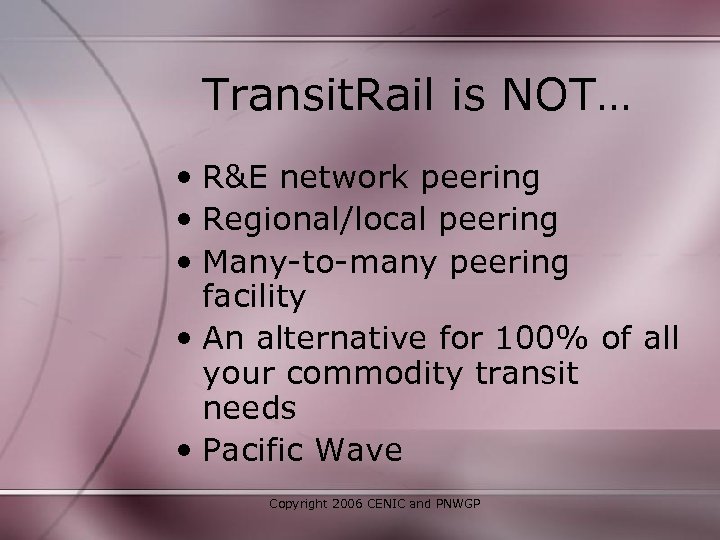 Transit. Rail is NOT… • R&E network peering • Regional/local peering • Many-to-many peering