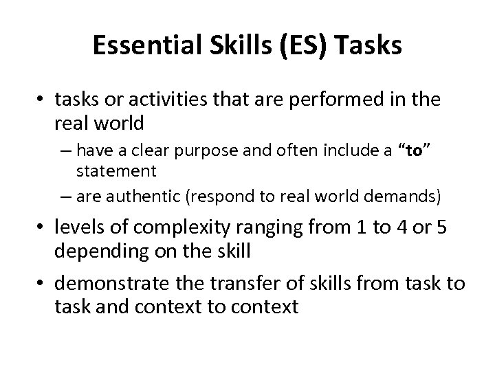 Essential Skills (ES) Tasks • tasks or activities that are performed in the real