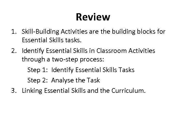 Review 1. Skill-Building Activities are the building blocks for Essential Skills tasks. 2. Identify