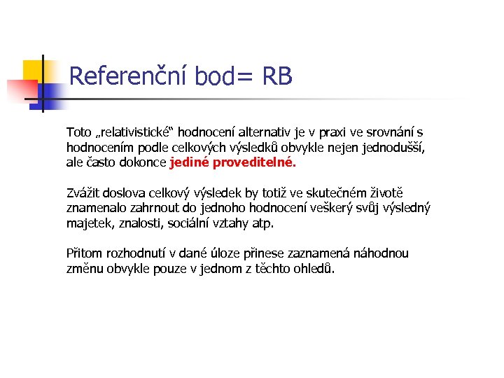 Referenční bod= RB Toto „relativistické“ hodnocení alternativ je v praxi ve srovnání s hodnocením