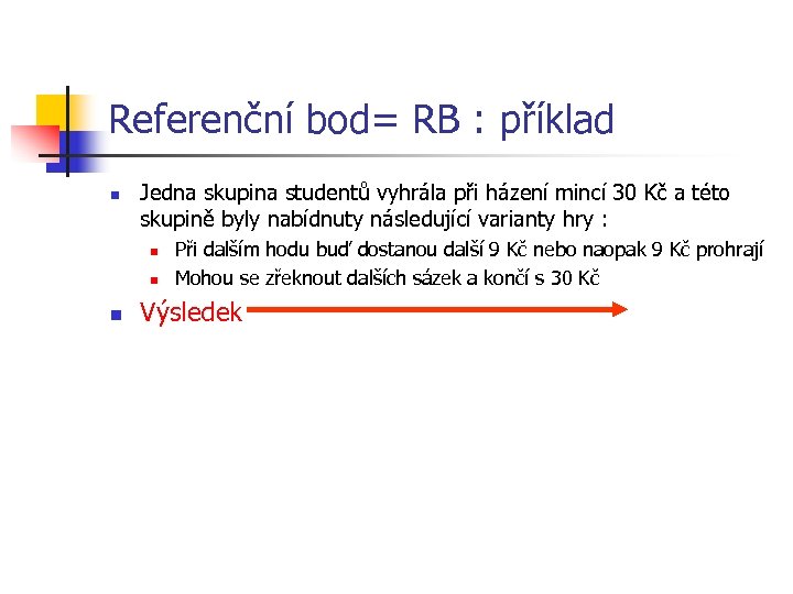 Referenční bod= RB : příklad n Jedna skupina studentů vyhrála při házení mincí 30