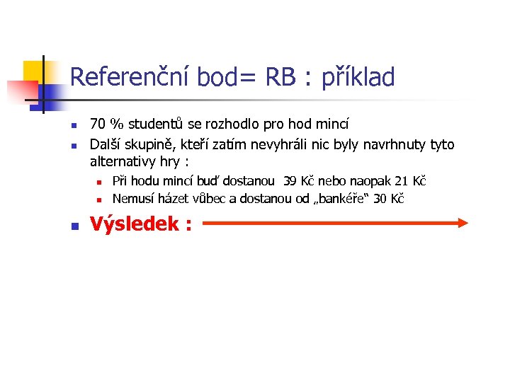 Referenční bod= RB : příklad n n 70 % studentů se rozhodlo pro hod