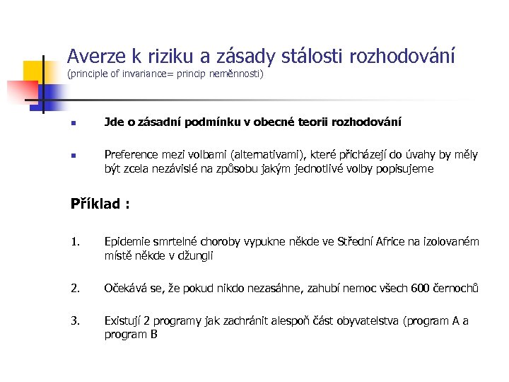 Averze k riziku a zásady stálosti rozhodování (principle of invariance= princip neměnnosti) n n