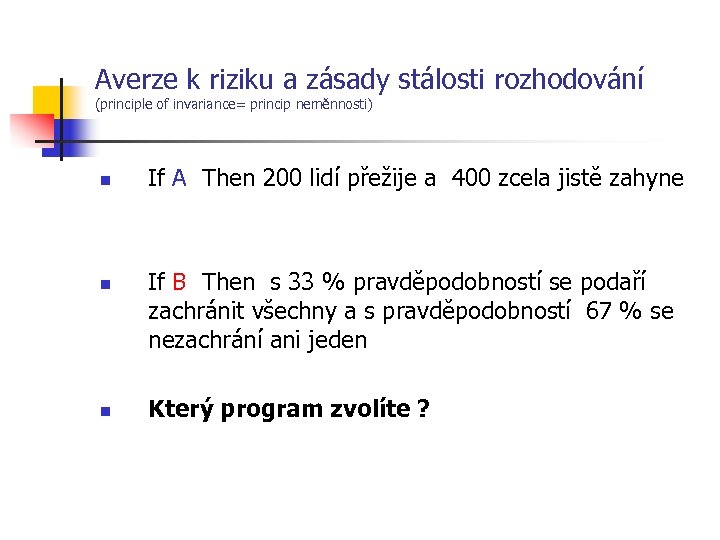 Averze k riziku a zásady stálosti rozhodování (principle of invariance= princip neměnnosti) n n