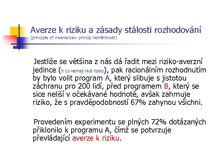 Averze k riziku a zásady stálosti rozhodování (principle of invariance= princip neměnnosti) Jestliže se