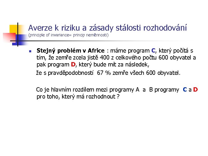 Averze k riziku a zásady stálosti rozhodování (principle of invariance= princip neměnnosti) Stejný problém
