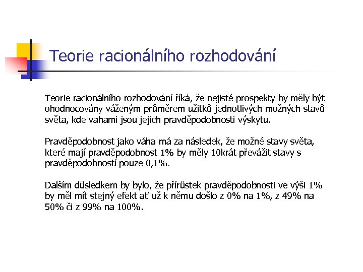 Teorie racionálního rozhodování říká, že nejisté prospekty by měly být ohodnocovány váženým průměrem užitků