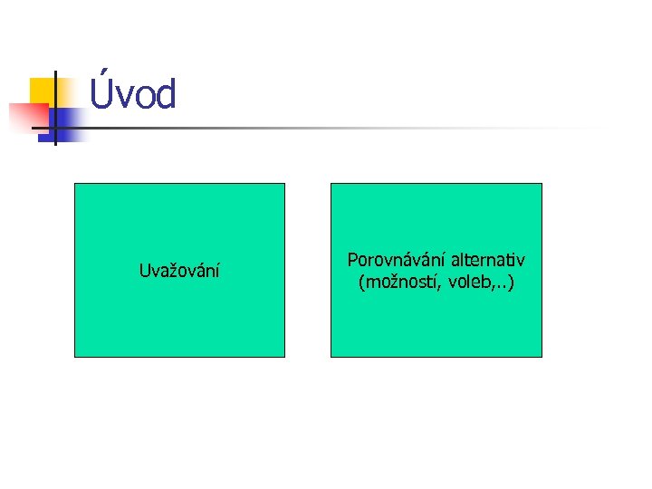 Úvod Uvažování Porovnávání alternativ (možností, voleb, . . ) 