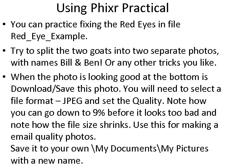 Using Phixr Practical • You can practice fixing the Red Eyes in file Red_Eye_Example.