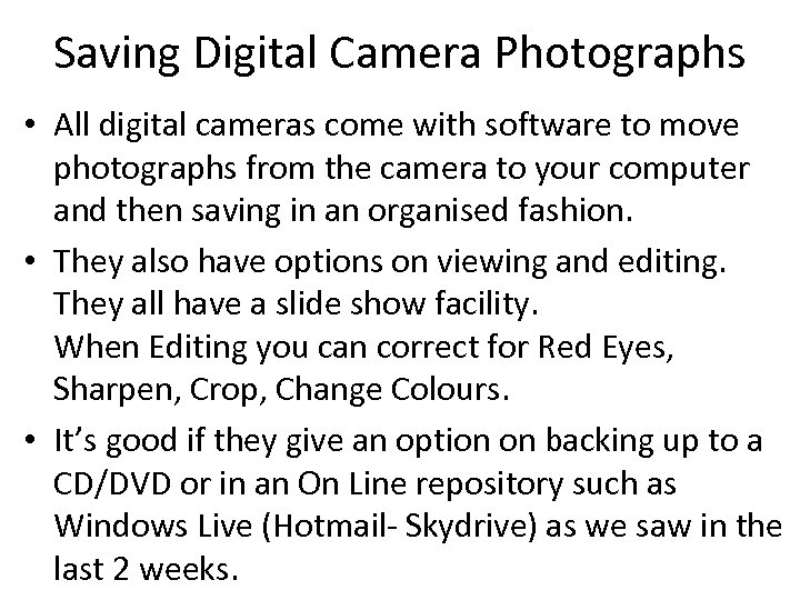 Saving Digital Camera Photographs • All digital cameras come with software to move photographs