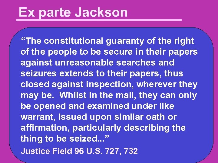 Ex parte Jackson “The constitutional guaranty of the right of the people to be