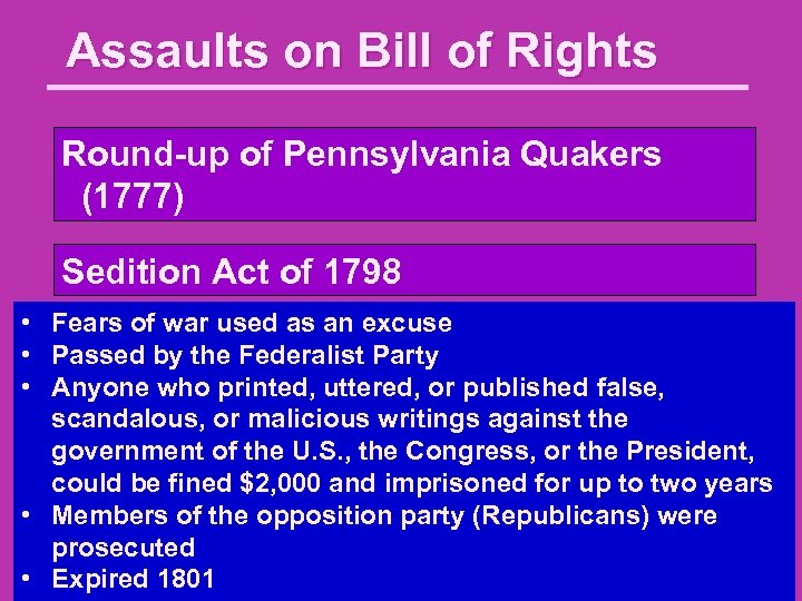 Assaults on Bill of Rights Round-up of Pennsylvania Quakers (1777) Sedition Act of 1798