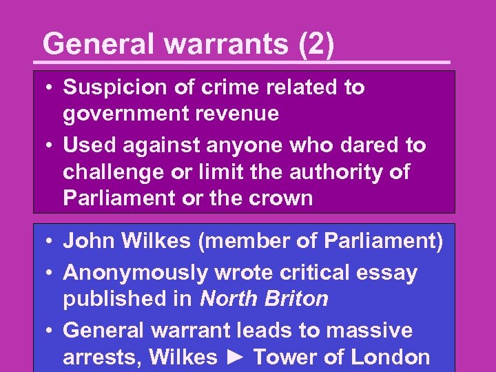 General warrants (2) • Suspicion of crime related to government revenue • Used against