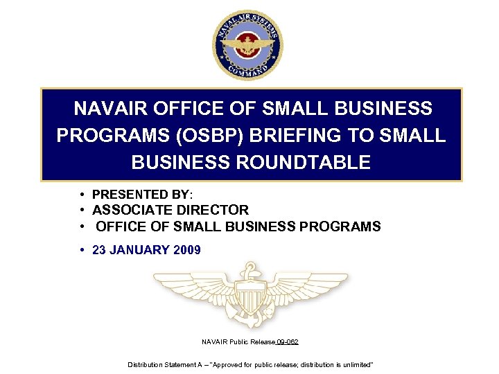 NAVAIR OFFICE OF SMALL BUSINESS PROGRAMS (OSBP) BRIEFING TO SMALL BUSINESS ROUNDTABLE • PRESENTED