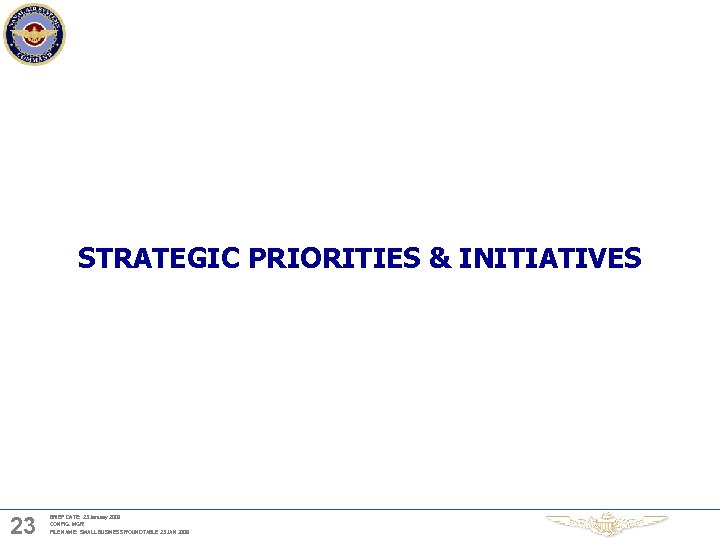 STRATEGIC PRIORITIES & INITIATIVES 23 BRIEF DATE: 23 January 2009 CONFIG. MGR: FILE NAME: