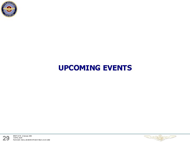 UPCOMING EVENTS 29 BRIEF DATE: 23 January 2009 CONFIG. MGR: FILE NAME: SMALL BUSINESS