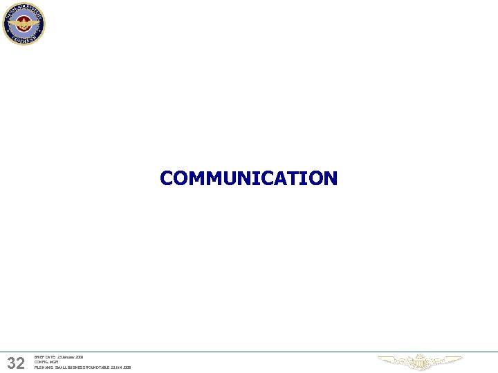 COMMUNICATION 32 BRIEF DATE: 23 January 2009 CONFIG. MGR: FILE NAME: SMALL BUSINESS ROUNDTABLE