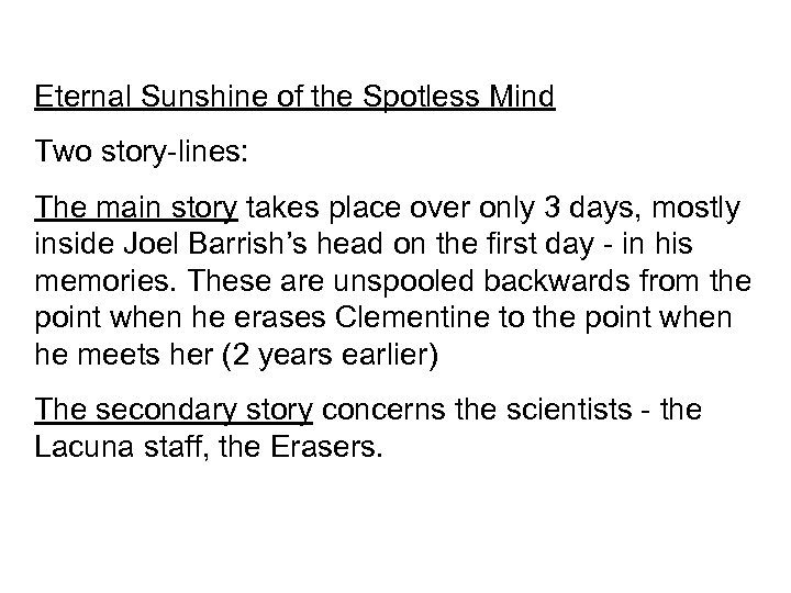 Eternal Sunshine of the Spotless Mind Two story-lines: The main story takes place over