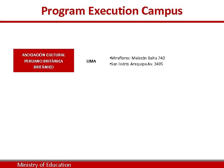 Program Execution Campus ASOCIACIÓN CULTURAL PERUANO BRITÁNICA BRITÁNICO Ministry of Education LIMA • Miraflores: