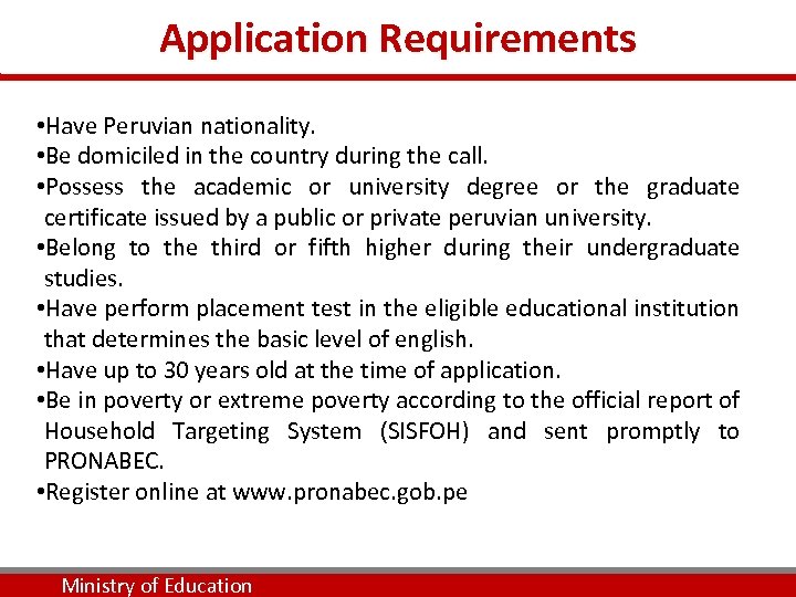 Application Requirements • Have Peruvian nationality. • Be domiciled in the country during the
