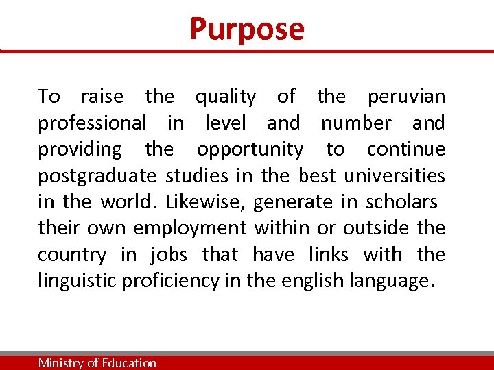 Purpose To raise the quality of the peruvian professional in level and number and