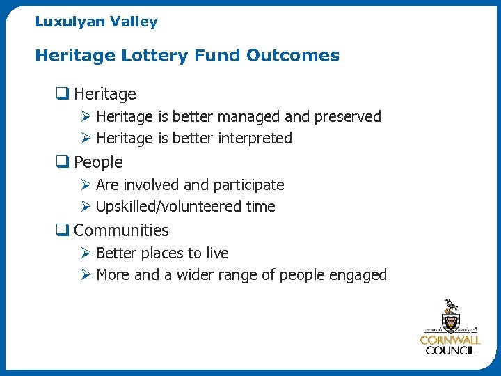 Luxulyan Valley Heritage Lottery Fund Outcomes q Heritage Ø Heritage is better managed and