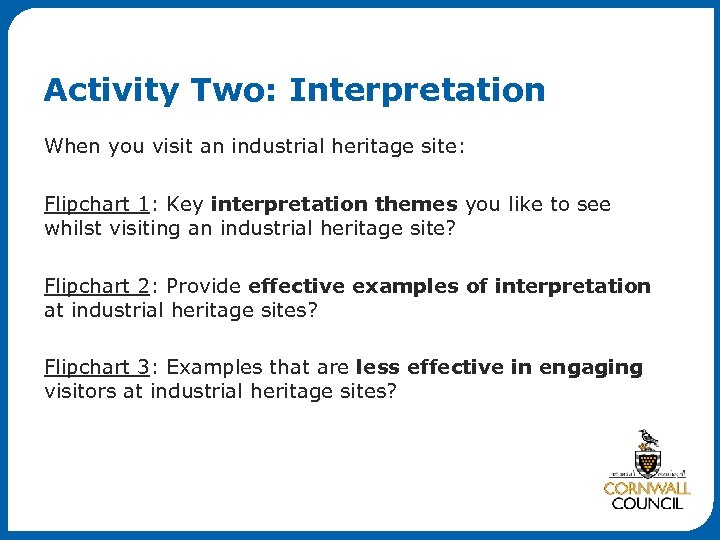 Activity Two: Interpretation When you visit an industrial heritage site: Flipchart 1: Key interpretation