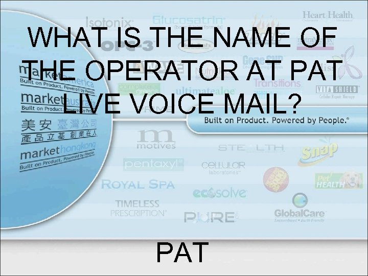 WHAT IS THE NAME OF THE OPERATOR AT PAT LIVE VOICE MAIL? PAT 