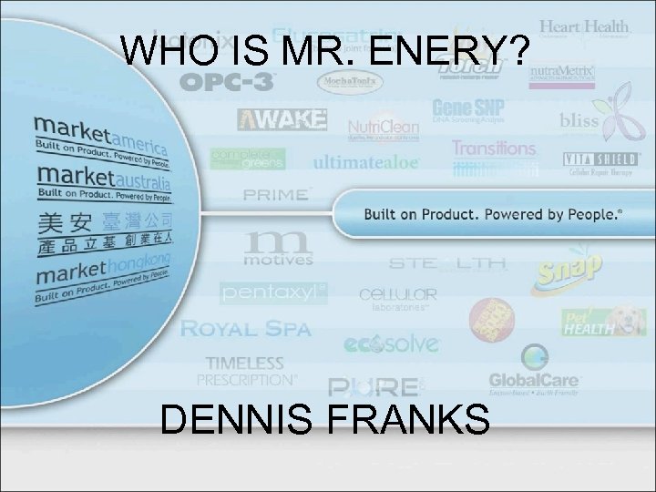 WHO IS MR. ENERY? DENNIS FRANKS 