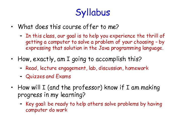 Syllabus • What does this course offer to me? – In this class, our