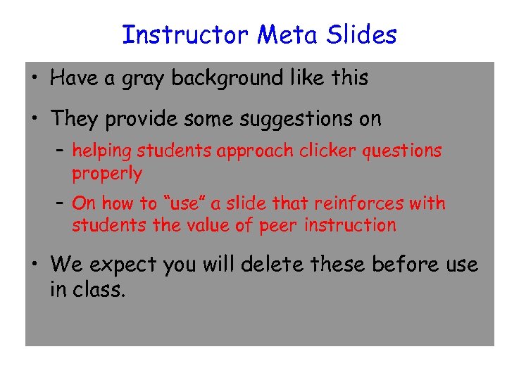 Instructor Meta Slides • Have a gray background like this • They provide some