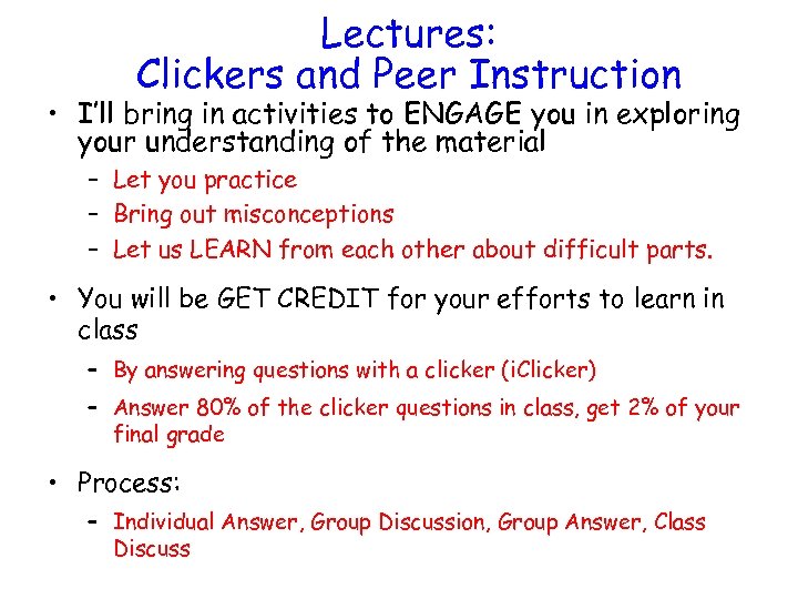 Lectures: Clickers and Peer Instruction • I’ll bring in activities to ENGAGE you in