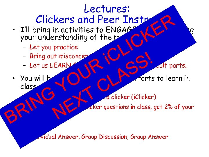 Lectures: Clickers and Peer Instruction R E • I’ll bring in activities to ENGAGE