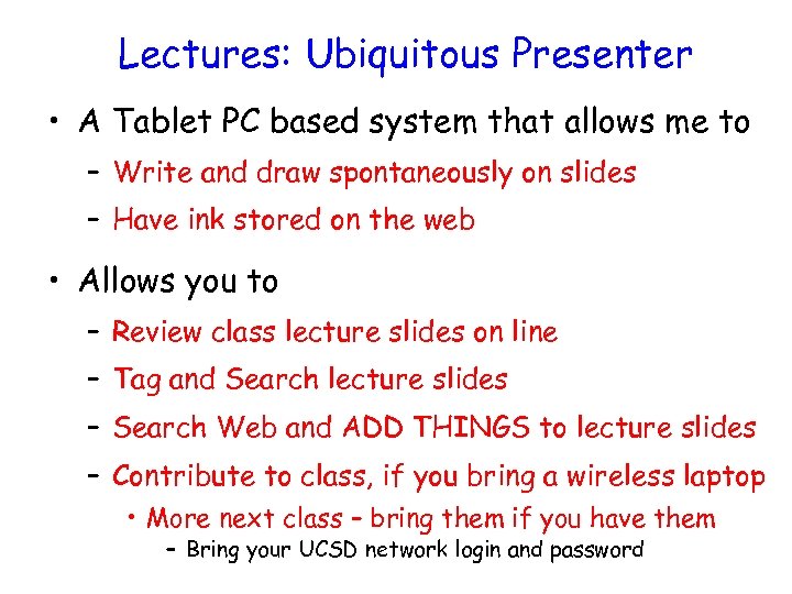 Lectures: Ubiquitous Presenter • A Tablet PC based system that allows me to –