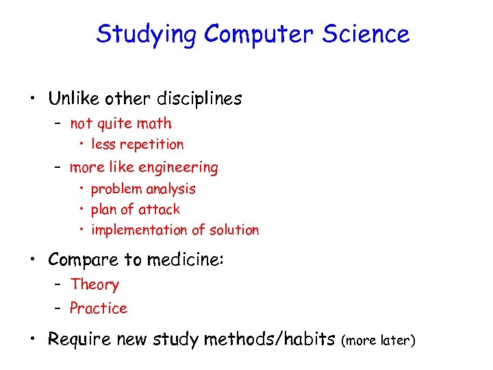 Studying Computer Science • Unlike other disciplines – not quite math • less repetition