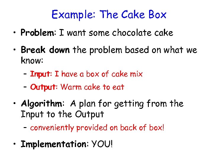 Example: The Cake Box • Problem: I want some chocolate cake • Break down