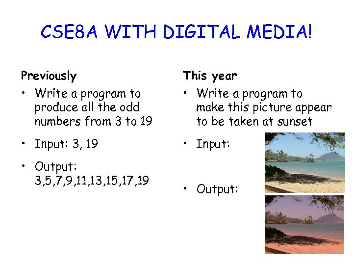 CSE 8 A WITH DIGITAL MEDIA! Previously This year • Write a program to