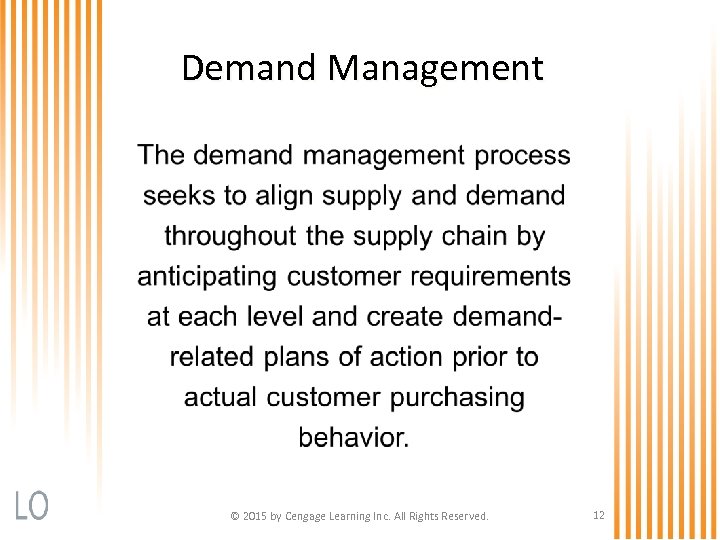Demand Management © 2015 by Cengage Learning Inc. All Rights Reserved. 12 