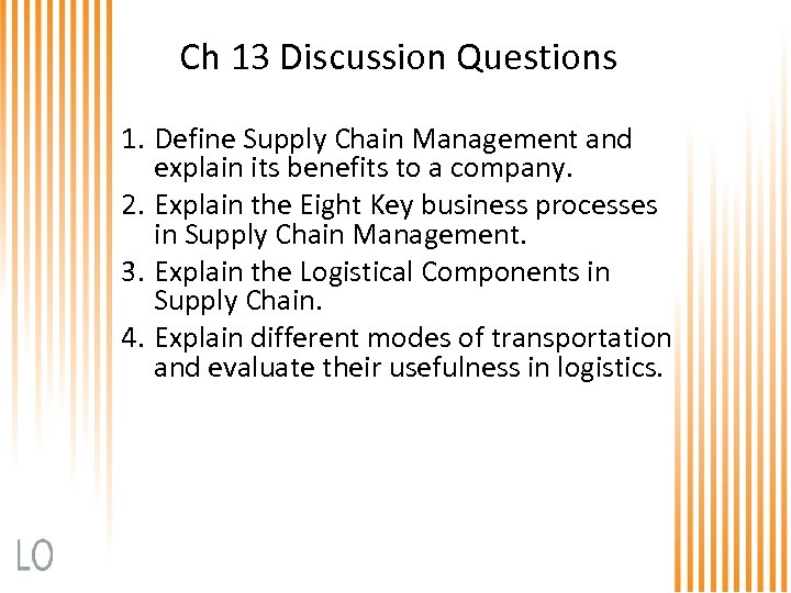 Ch 13 Discussion Questions 1. Define Supply Chain Management and explain its benefits to