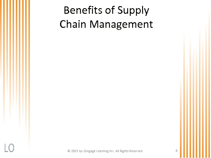 Benefits of Supply Chain Management © 2015 by Cengage Learning Inc. All Rights Reserved.