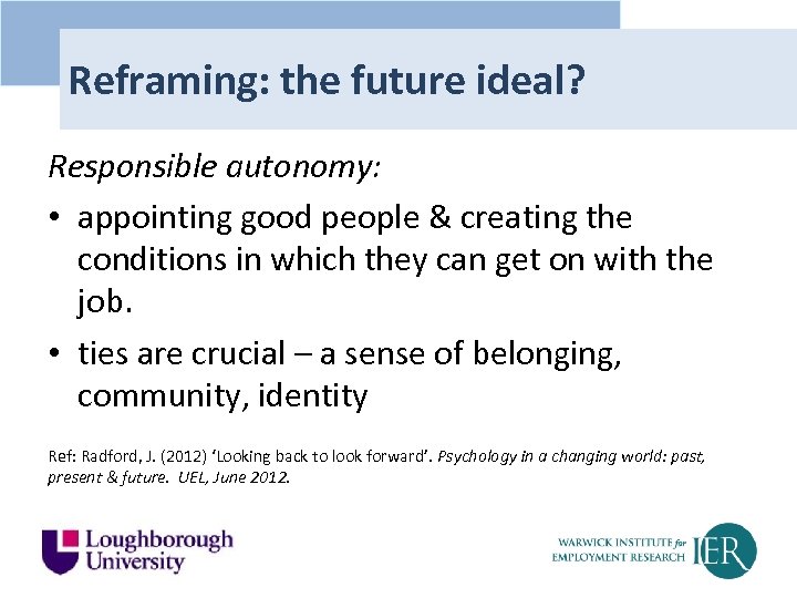 Reframing: the future ideal? Responsible autonomy: • appointing good people & creating the conditions